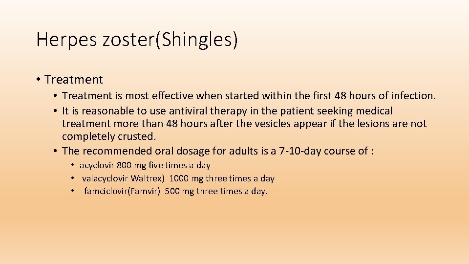 Herpes zoster(Shingles) • Treatment is most effective when started within the first 48 hours