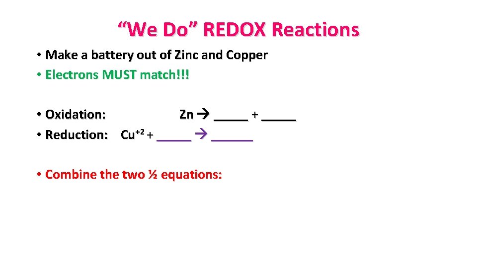 “We Do” REDOX Reactions • Make a battery out of Zinc and Copper •