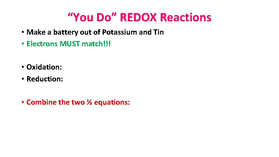 “You Do” REDOX Reactions • Make a battery out of Potassium and Tin •