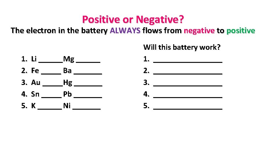 Positive or Negative? The electron in the battery ALWAYS flows from negative to positive