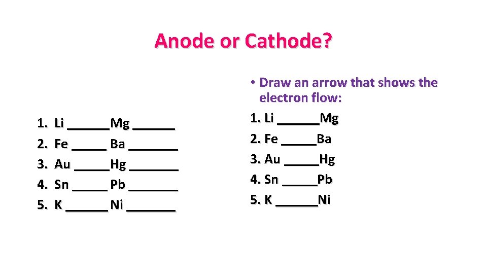 Anode or Cathode? 1. 2. 3. 4. 5. Li ______ Mg ______ Fe _____