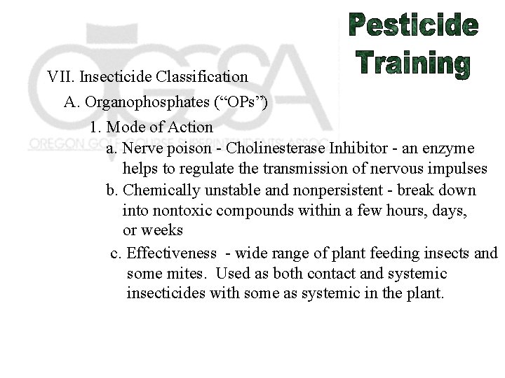 VII. Insecticide Classification A. Organophosphates (“OPs”) 1. Mode of Action a. Nerve poison -