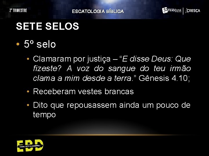 ESCATOLOGIA BÍBLICA SETE SELOS • 5º selo • Clamaram por justiça – “E disse ESCATOLOGIA BÍBLICA SETE SELOS • 5º selo • Clamaram por justiça – “E disse