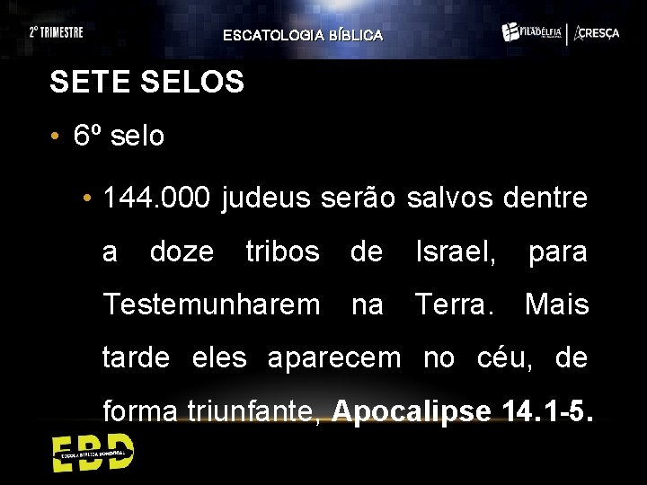 ESCATOLOGIA BÍBLICA SETE SELOS • 6º selo • 144. 000 judeus serão salvos dentre ESCATOLOGIA BÍBLICA SETE SELOS • 6º selo • 144. 000 judeus serão salvos dentre