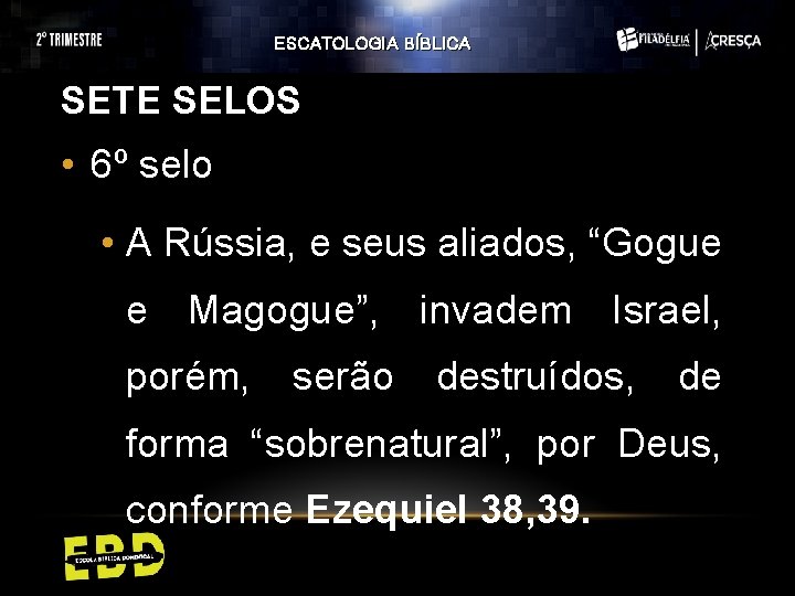 ESCATOLOGIA BÍBLICA SETE SELOS • 6º selo • A Rússia, e seus aliados, “Gogue ESCATOLOGIA BÍBLICA SETE SELOS • 6º selo • A Rússia, e seus aliados, “Gogue