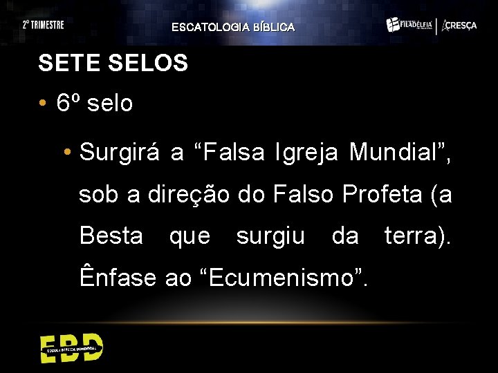 ESCATOLOGIA BÍBLICA SETE SELOS • 6º selo • Surgirá a “Falsa Igreja Mundial”, sob ESCATOLOGIA BÍBLICA SETE SELOS • 6º selo • Surgirá a “Falsa Igreja Mundial”, sob