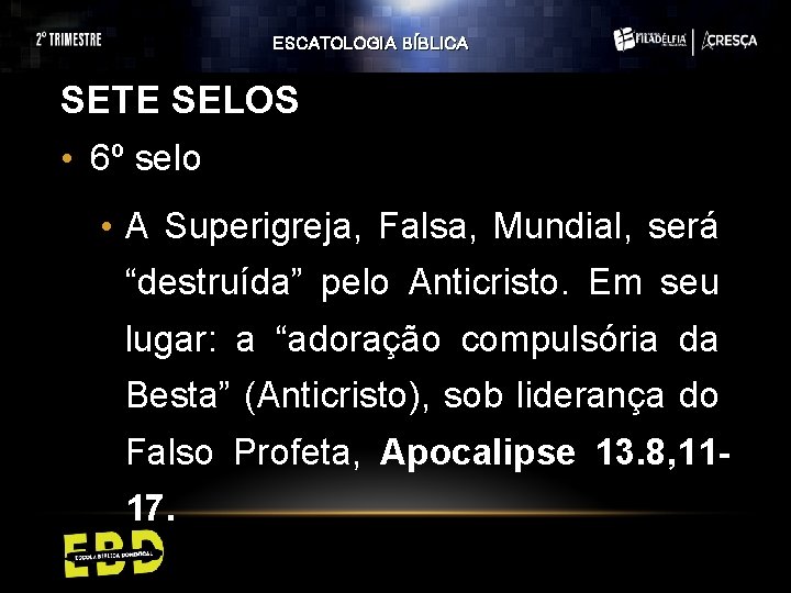 ESCATOLOGIA BÍBLICA SETE SELOS • 6º selo • A Superigreja, Falsa, Mundial, será “destruída” ESCATOLOGIA BÍBLICA SETE SELOS • 6º selo • A Superigreja, Falsa, Mundial, será “destruída”