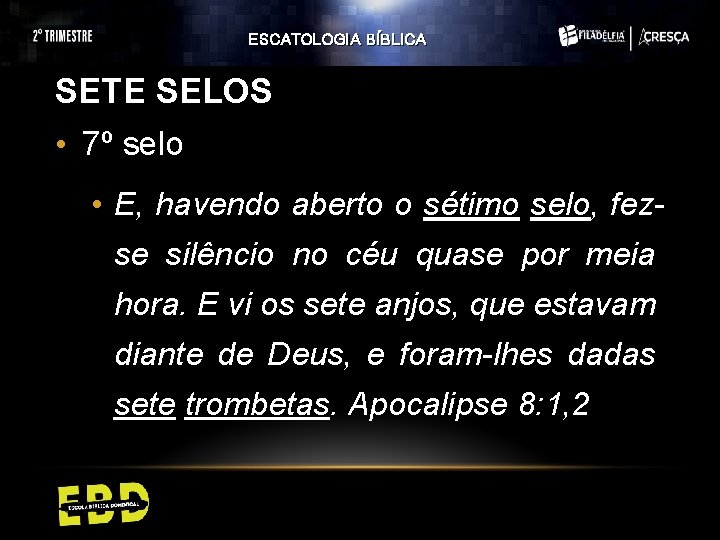 ESCATOLOGIA BÍBLICA SETE SELOS • 7º selo • E, havendo aberto o sétimo selo, ESCATOLOGIA BÍBLICA SETE SELOS • 7º selo • E, havendo aberto o sétimo selo,