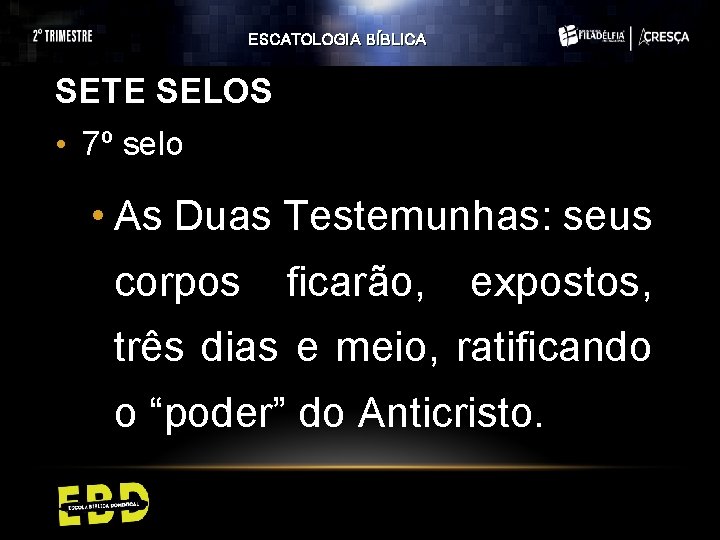 ESCATOLOGIA BÍBLICA SETE SELOS • 7º selo • As Duas Testemunhas: seus corpos ficarão, ESCATOLOGIA BÍBLICA SETE SELOS • 7º selo • As Duas Testemunhas: seus corpos ficarão,