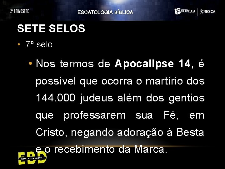 ESCATOLOGIA BÍBLICA SETE SELOS • 7º selo • Nos termos de Apocalipse 14, é ESCATOLOGIA BÍBLICA SETE SELOS • 7º selo • Nos termos de Apocalipse 14, é