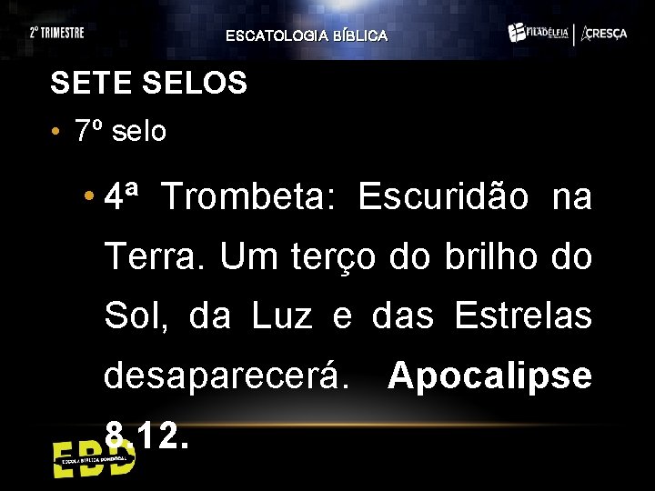 ESCATOLOGIA BÍBLICA SETE SELOS • 7º selo • 4ª Trombeta: Escuridão na Terra. Um ESCATOLOGIA BÍBLICA SETE SELOS • 7º selo • 4ª Trombeta: Escuridão na Terra. Um