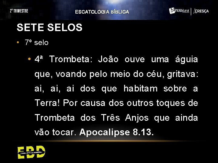 ESCATOLOGIA BÍBLICA SETE SELOS • 7º selo • 4ª Trombeta: João ouve uma águia ESCATOLOGIA BÍBLICA SETE SELOS • 7º selo • 4ª Trombeta: João ouve uma águia