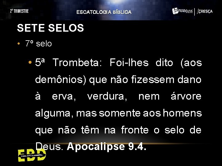 ESCATOLOGIA BÍBLICA SETE SELOS • 7º selo • 5ª Trombeta: Foi-lhes dito (aos demônios) ESCATOLOGIA BÍBLICA SETE SELOS • 7º selo • 5ª Trombeta: Foi-lhes dito (aos demônios)