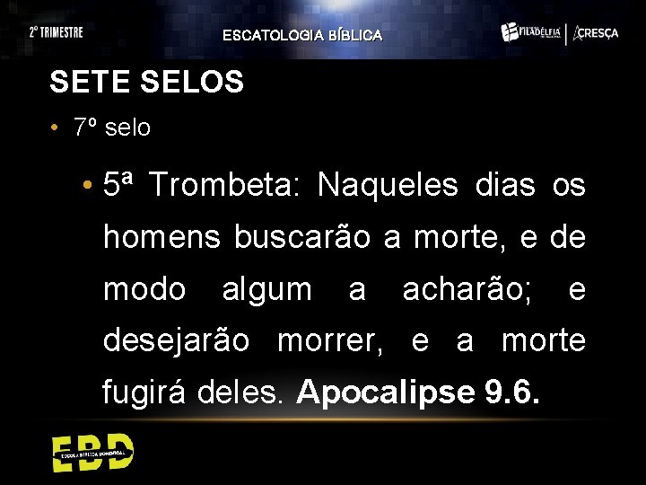 ESCATOLOGIA BÍBLICA SETE SELOS • 7º selo • 5ª Trombeta: Naqueles dias os homens ESCATOLOGIA BÍBLICA SETE SELOS • 7º selo • 5ª Trombeta: Naqueles dias os homens