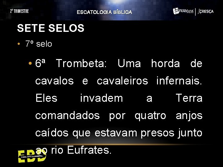 ESCATOLOGIA BÍBLICA SETE SELOS • 7º selo • 6ª Trombeta: Uma horda de cavalos ESCATOLOGIA BÍBLICA SETE SELOS • 7º selo • 6ª Trombeta: Uma horda de cavalos