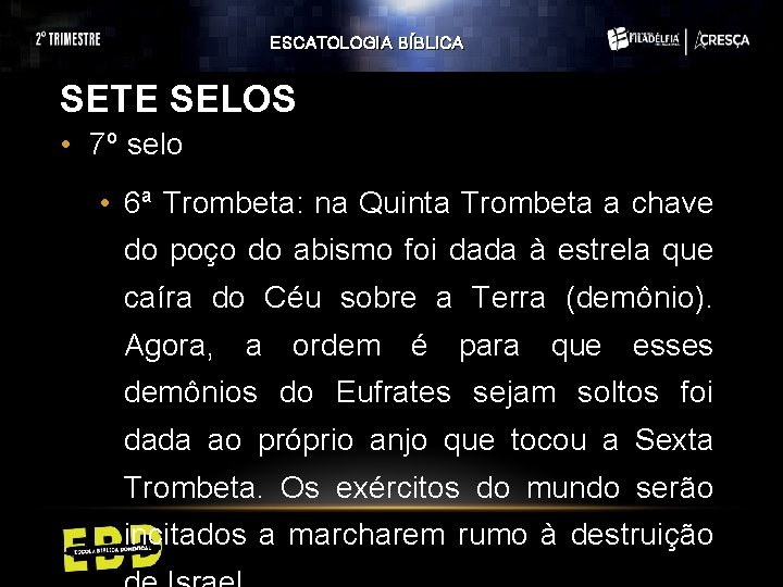 ESCATOLOGIA BÍBLICA SETE SELOS • 7º selo • 6ª Trombeta: na Quinta Trombeta a ESCATOLOGIA BÍBLICA SETE SELOS • 7º selo • 6ª Trombeta: na Quinta Trombeta a