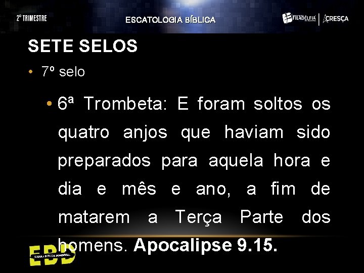 ESCATOLOGIA BÍBLICA SETE SELOS • 7º selo • 6ª Trombeta: E foram soltos os ESCATOLOGIA BÍBLICA SETE SELOS • 7º selo • 6ª Trombeta: E foram soltos os