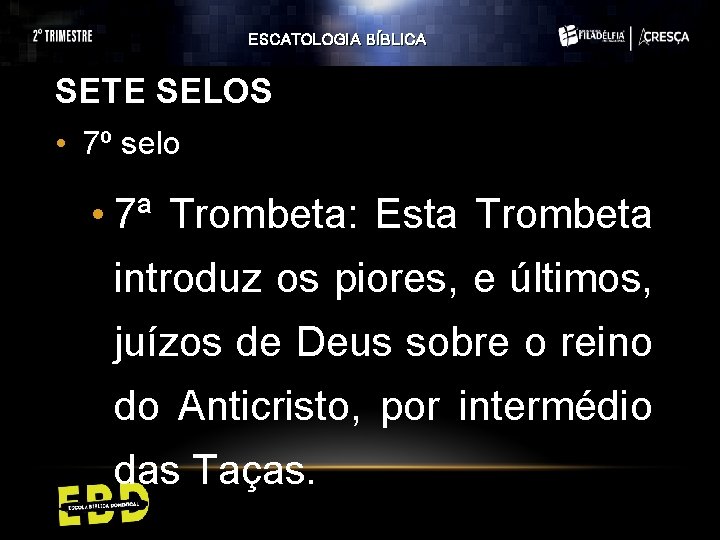 ESCATOLOGIA BÍBLICA SETE SELOS • 7º selo • 7ª Trombeta: Esta Trombeta introduz os ESCATOLOGIA BÍBLICA SETE SELOS • 7º selo • 7ª Trombeta: Esta Trombeta introduz os