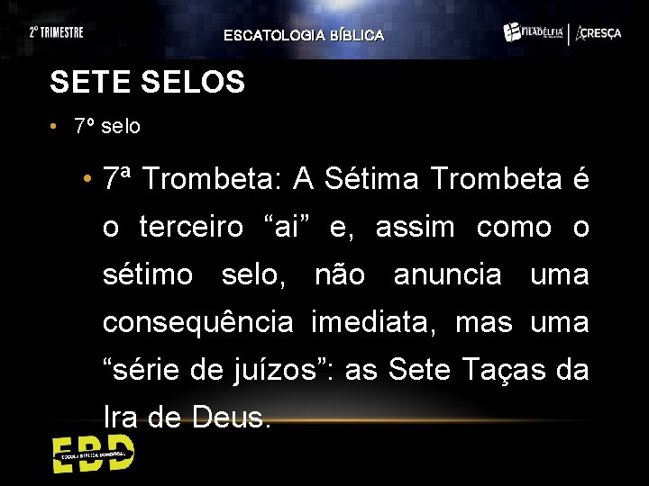 ESCATOLOGIA BÍBLICA SETE SELOS • 7º selo • 7ª Trombeta: A Sétima Trombeta é ESCATOLOGIA BÍBLICA SETE SELOS • 7º selo • 7ª Trombeta: A Sétima Trombeta é