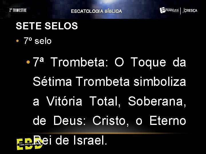ESCATOLOGIA BÍBLICA SETE SELOS • 7º selo • 7ª Trombeta: O Toque da Sétima ESCATOLOGIA BÍBLICA SETE SELOS • 7º selo • 7ª Trombeta: O Toque da Sétima
