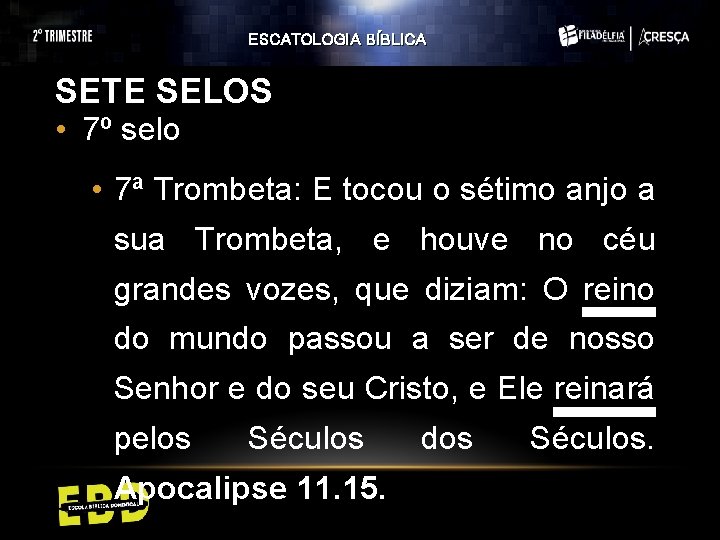 ESCATOLOGIA BÍBLICA SETE SELOS • 7º selo • 7ª Trombeta: E tocou o sétimo ESCATOLOGIA BÍBLICA SETE SELOS • 7º selo • 7ª Trombeta: E tocou o sétimo