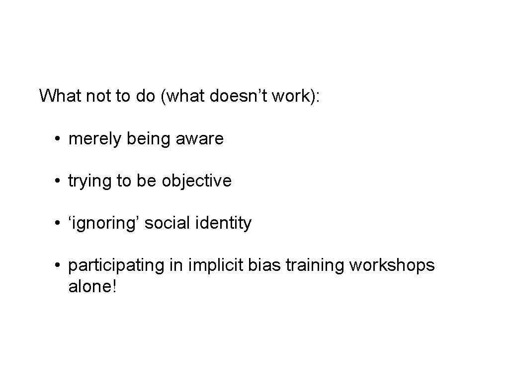 What not to do (what doesn’t work): • merely being aware • trying to