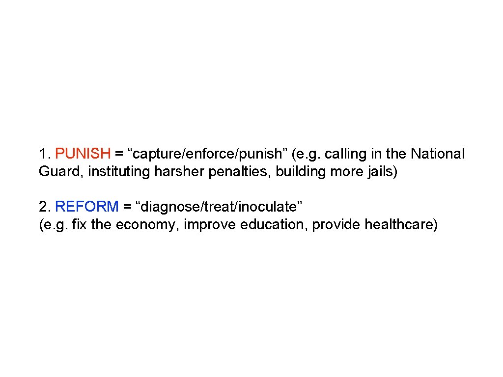 1. PUNISH = “capture/enforce/punish” (e. g. calling in the National Guard, instituting harsher penalties,