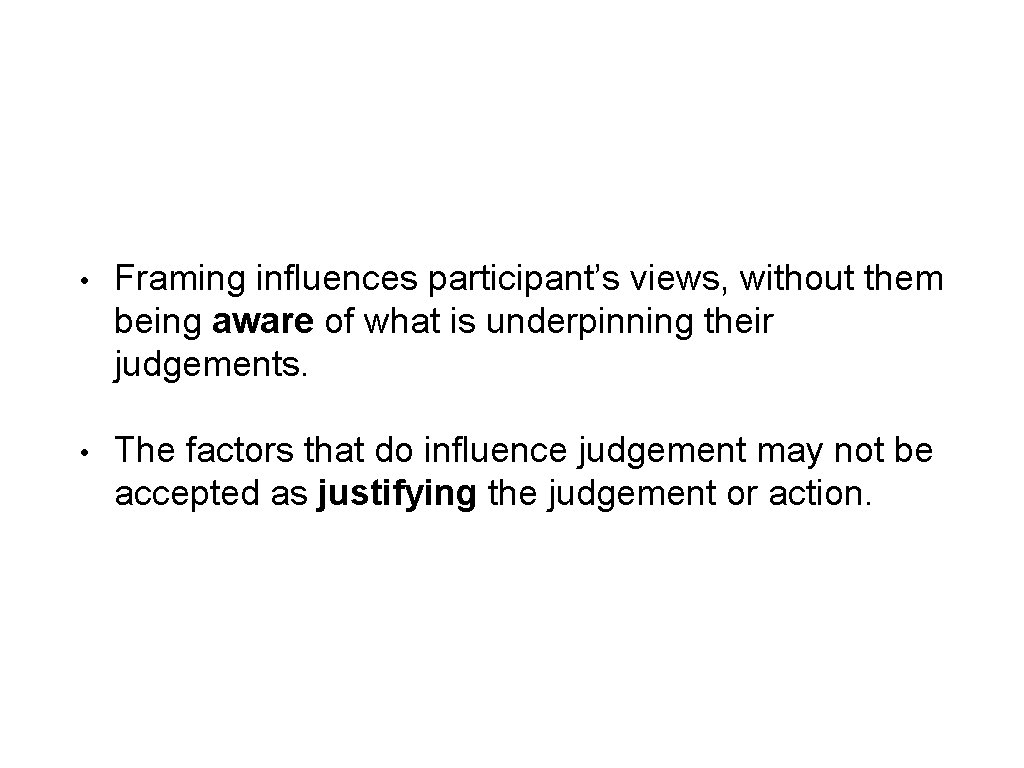  • Framing influences participant’s views, without them being aware of what is underpinning
