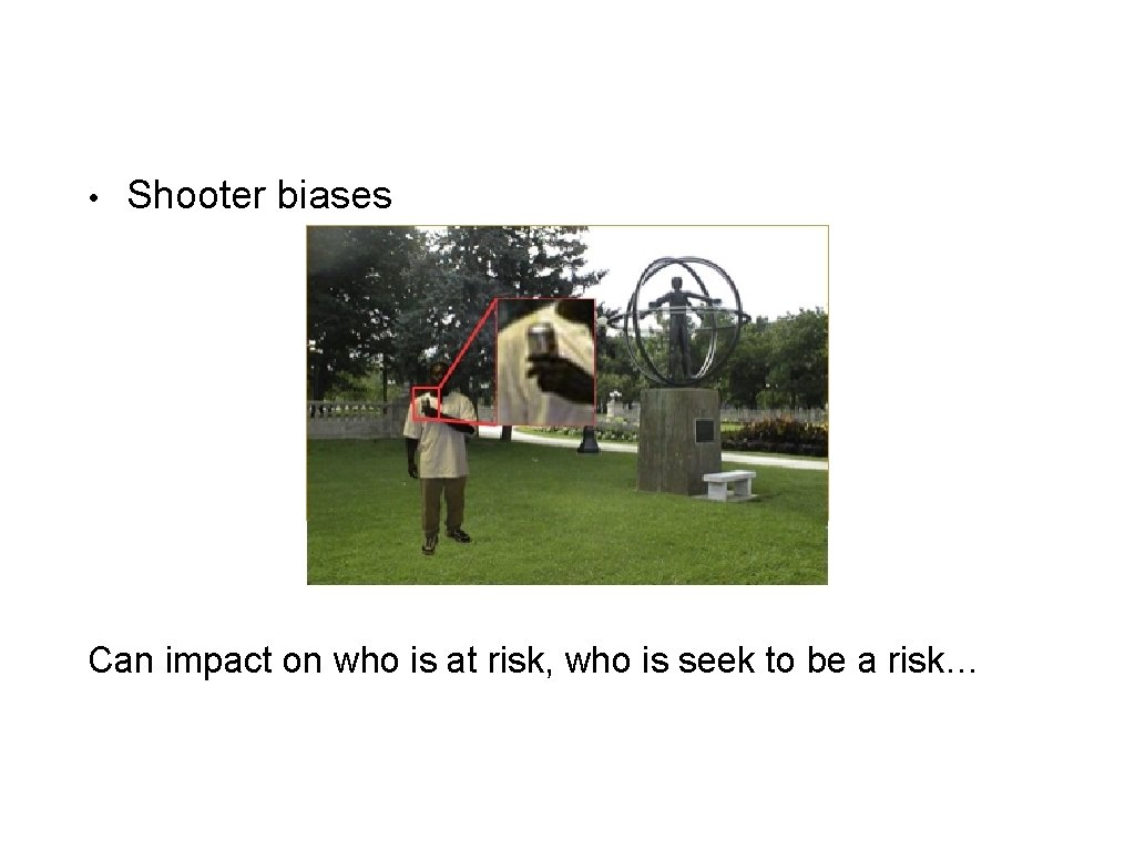  • Shooter biases Can impact on who is at risk, who is seek