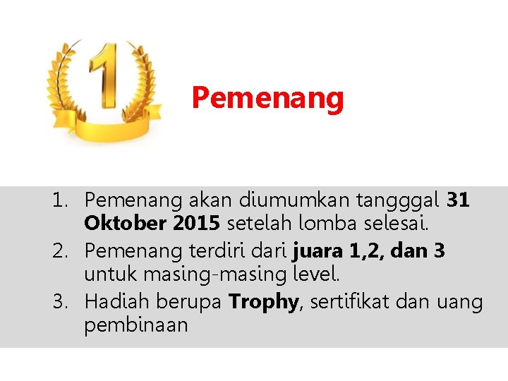 Pemenang 1. Pemenang akan diumumkan tangggal 31 Oktober 2015 setelah lomba selesai. 2. Pemenang