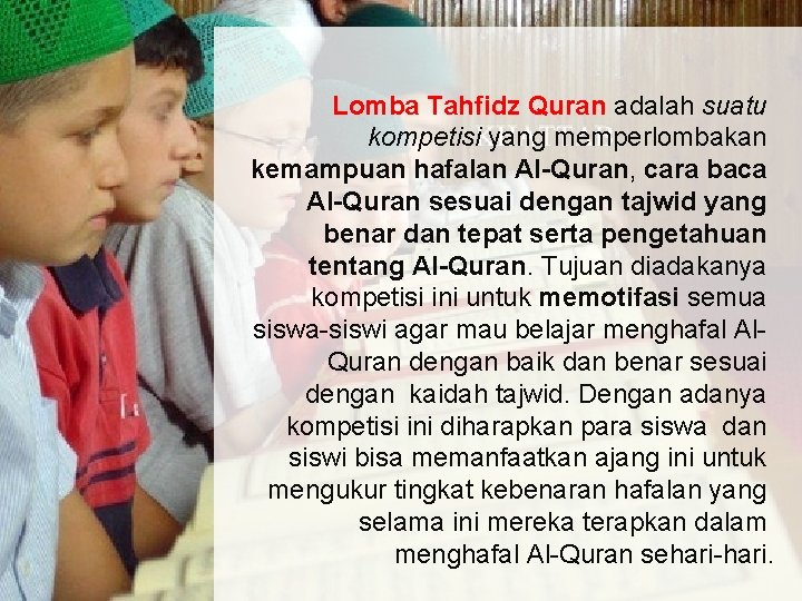 Lomba Tahfidz Quran adalah suatu kompetisi yang memperlombakan kemampuan hafalan Al-Quran, cara baca Al-Quran