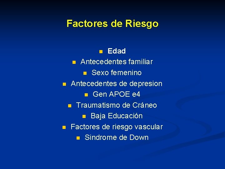 Factores de Riesgo Edad n Antecedentes familiar n Sexo femenino n Antecedentes de depresion Factores de Riesgo Edad n Antecedentes familiar n Sexo femenino n Antecedentes de depresion