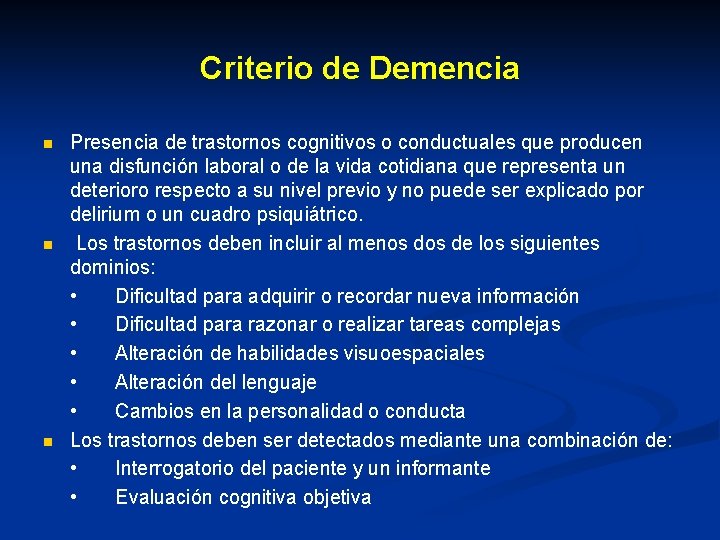 Criterio de Demencia n n n Presencia de trastornos cognitivos o conductuales que producen Criterio de Demencia n n n Presencia de trastornos cognitivos o conductuales que producen