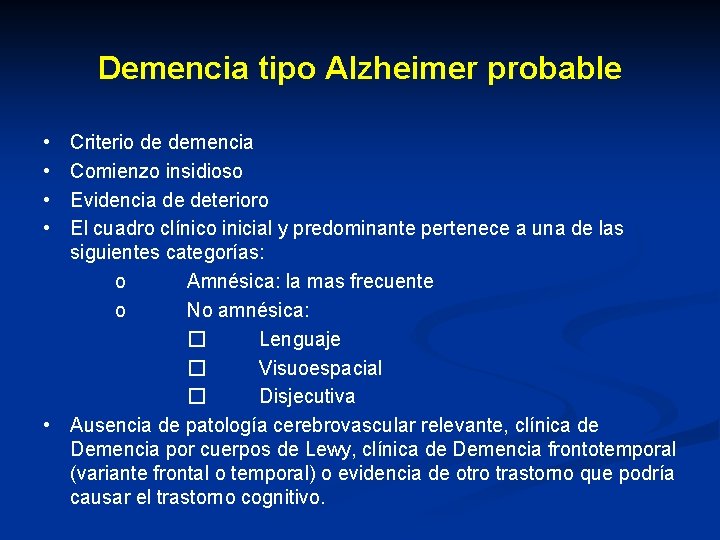 Demencia tipo Alzheimer probable • • • Criterio de demencia Comienzo insidioso Evidencia de Demencia tipo Alzheimer probable • • • Criterio de demencia Comienzo insidioso Evidencia de