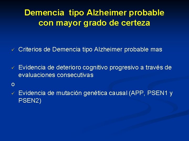 Demencia tipo Alzheimer probable con mayor grado de certeza ü Criterios de Demencia tipo Demencia tipo Alzheimer probable con mayor grado de certeza ü Criterios de Demencia tipo