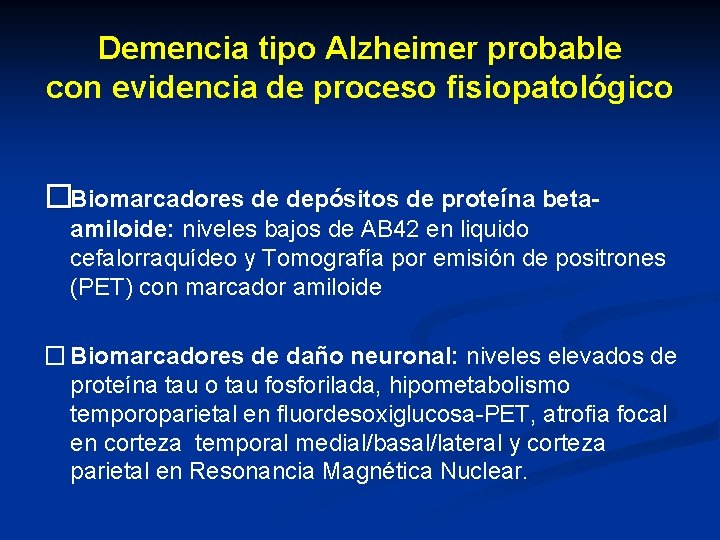 Demencia tipo Alzheimer probable con evidencia de proceso fisiopatológico �Biomarcadores de depósitos de proteína Demencia tipo Alzheimer probable con evidencia de proceso fisiopatológico �Biomarcadores de depósitos de proteína