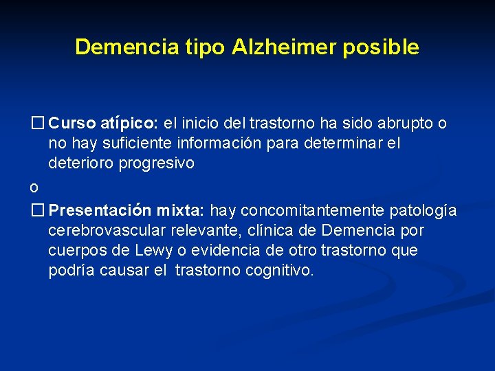 Demencia tipo Alzheimer posible � Curso atípico: el inicio del trastorno ha sido abrupto Demencia tipo Alzheimer posible � Curso atípico: el inicio del trastorno ha sido abrupto