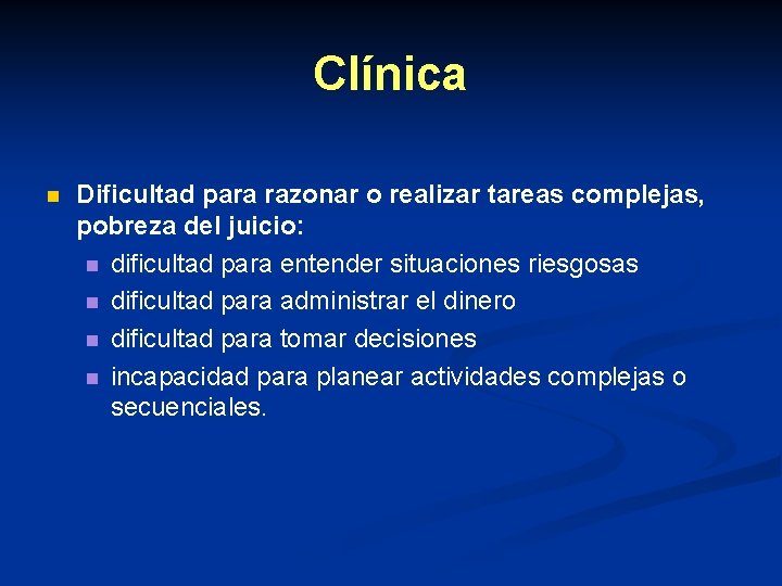 Clínica n Dificultad para razonar o realizar tareas complejas, pobreza del juicio: n dificultad Clínica n Dificultad para razonar o realizar tareas complejas, pobreza del juicio: n dificultad