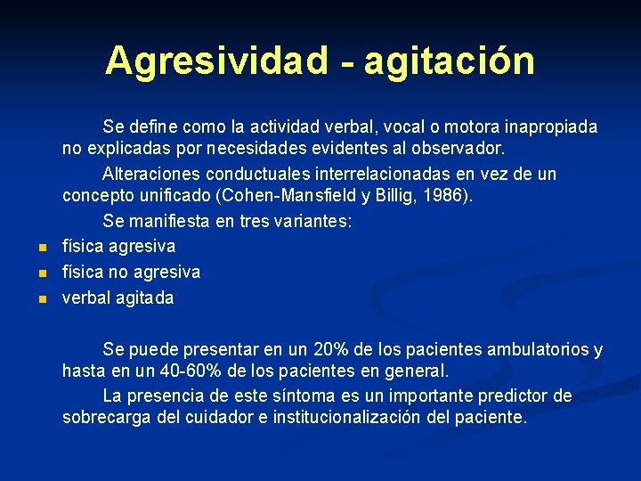 Agresividad - agitación n Se define como la actividad verbal, vocal o motora inapropiada Agresividad - agitación n Se define como la actividad verbal, vocal o motora inapropiada