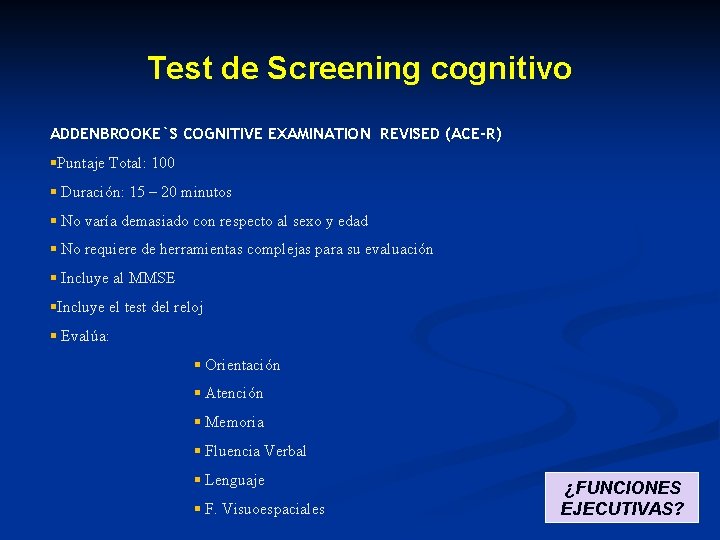 Test de Screening cognitivo ADDENBROOKE`S COGNITIVE EXAMINATION REVISED (ACE-R) §Puntaje Total: 100 § Duración: Test de Screening cognitivo ADDENBROOKE`S COGNITIVE EXAMINATION REVISED (ACE-R) §Puntaje Total: 100 § Duración: