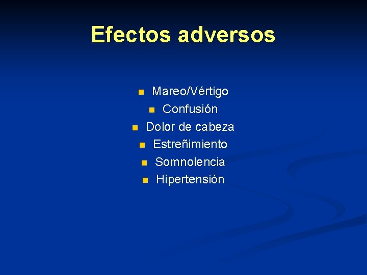 Efectos adversos Mareo/Vértigo n Confusión n Dolor de cabeza n Estreñimiento n Somnolencia n Efectos adversos Mareo/Vértigo n Confusión n Dolor de cabeza n Estreñimiento n Somnolencia n