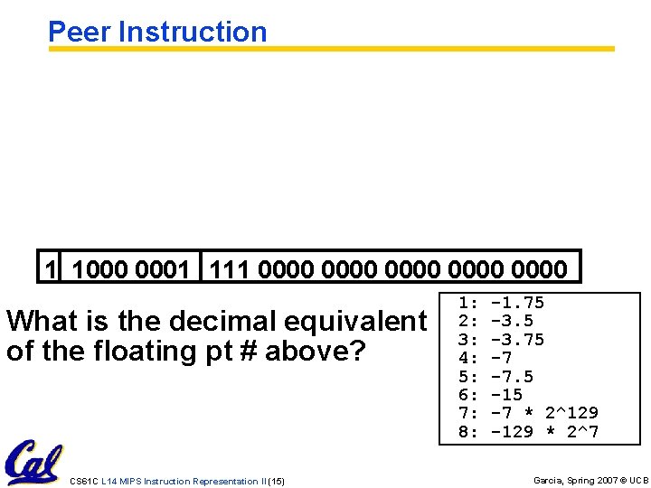 Peer Instruction 1 1000 0001 111 0000 0000 What is the decimal equivalent of