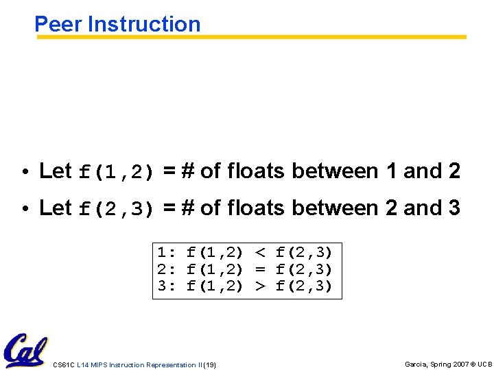 Peer Instruction • Let f(1, 2) = # of floats between 1 and 2