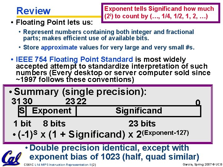 Review • Floating Point lets us: Exponent tells Significand how much (2 i) to