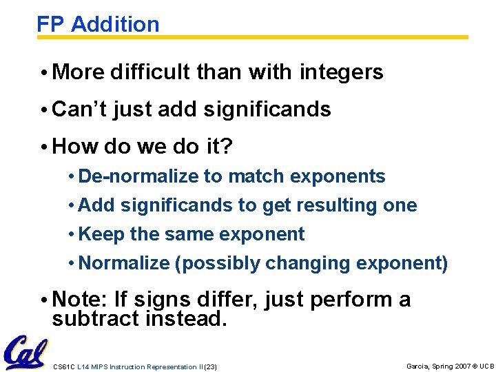 FP Addition • More difficult than with integers • Can’t just add significands •