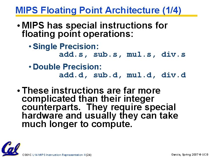 MIPS Floating Point Architecture (1/4) • MIPS has special instructions for floating point operations: