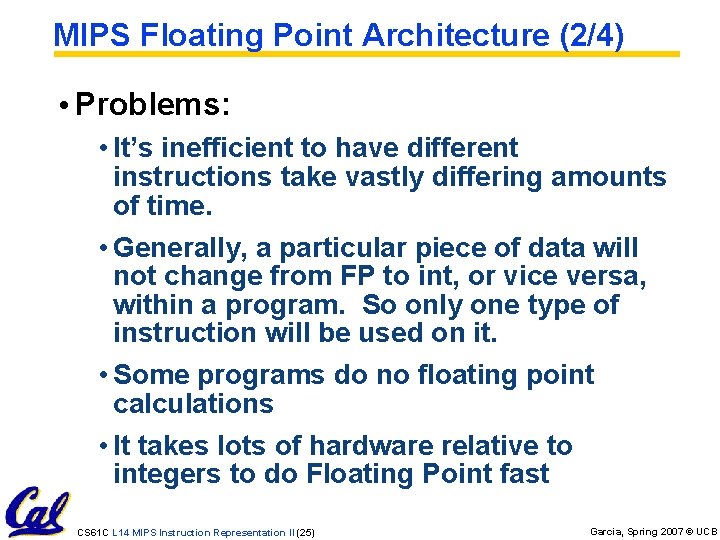 MIPS Floating Point Architecture (2/4) • Problems: • It’s inefficient to have different instructions