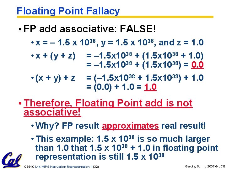 Floating Point Fallacy • FP add associative: FALSE! • x = – 1. 5