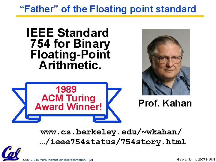 “Father” of the Floating point standard IEEE Standard 754 for Binary Floating-Point Arithmetic. 1989