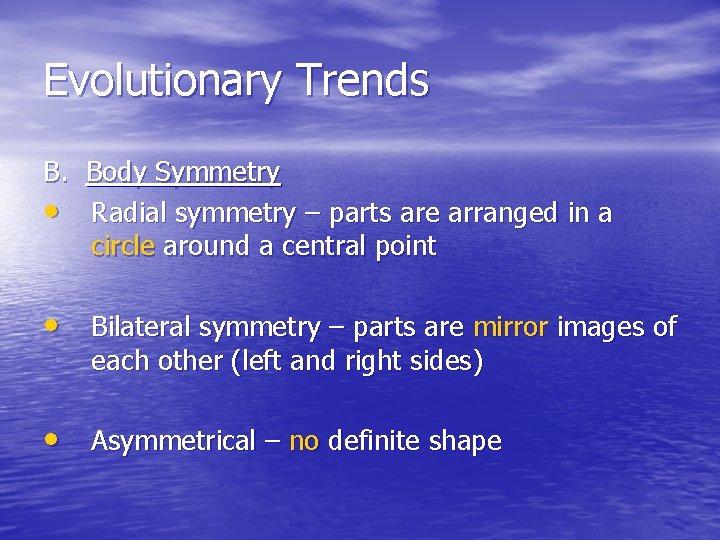 Evolutionary Trends B. Body Symmetry • Radial symmetry – parts are arranged in a